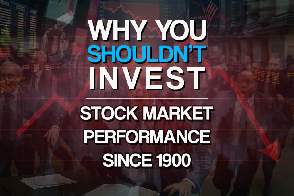 why you shouldn't invest stock market performance 1900 to present